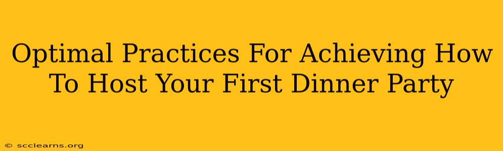 Optimal Practices For Achieving How To Host Your First Dinner Party