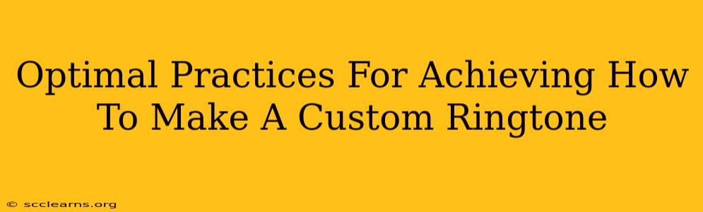 Optimal Practices For Achieving How To Make A Custom Ringtone