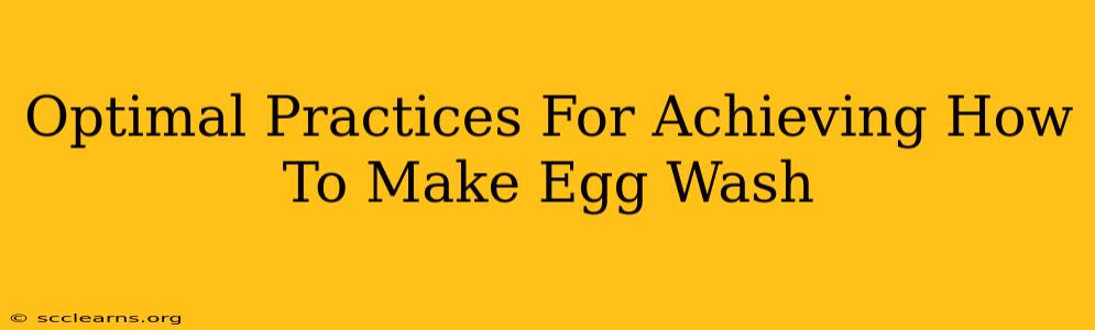 Optimal Practices For Achieving How To Make Egg Wash