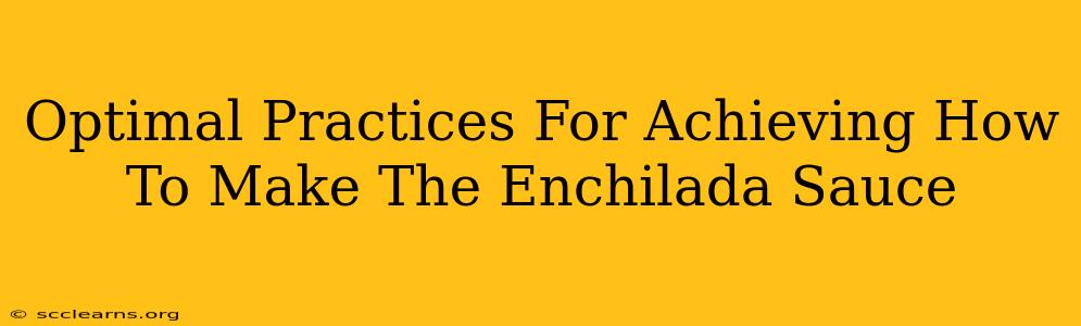 Optimal Practices For Achieving How To Make The Enchilada Sauce