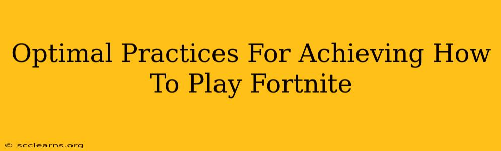 Optimal Practices For Achieving How To Play Fortnite