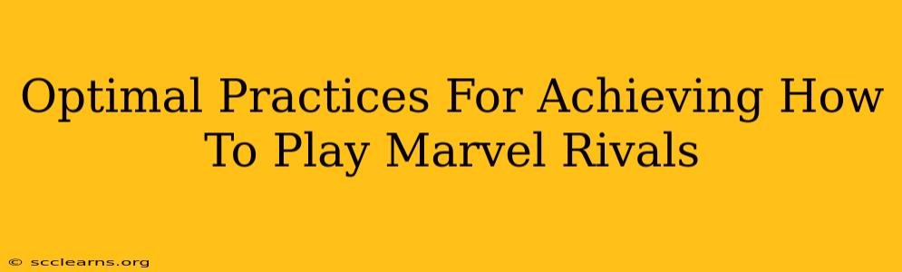 Optimal Practices For Achieving How To Play Marvel Rivals