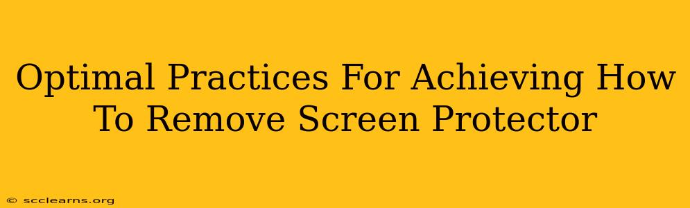 Optimal Practices For Achieving How To Remove Screen Protector