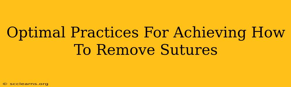 Optimal Practices For Achieving How To Remove Sutures