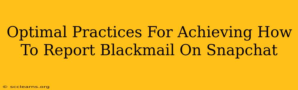 Optimal Practices For Achieving How To Report Blackmail On Snapchat