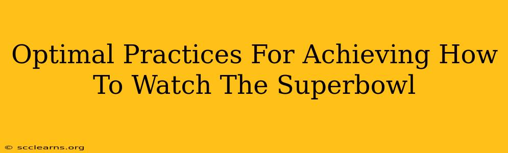 Optimal Practices For Achieving How To Watch The Superbowl