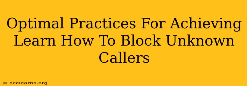 Optimal Practices For Achieving Learn How To Block Unknown Callers