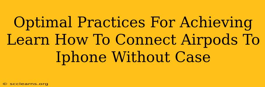 Optimal Practices For Achieving Learn How To Connect Airpods To Iphone Without Case