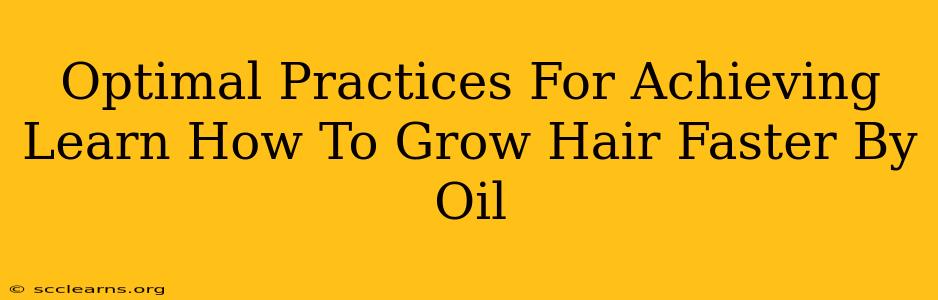 Optimal Practices For Achieving Learn How To Grow Hair Faster By Oil