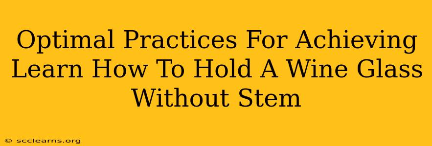 Optimal Practices For Achieving Learn How To Hold A Wine Glass Without Stem