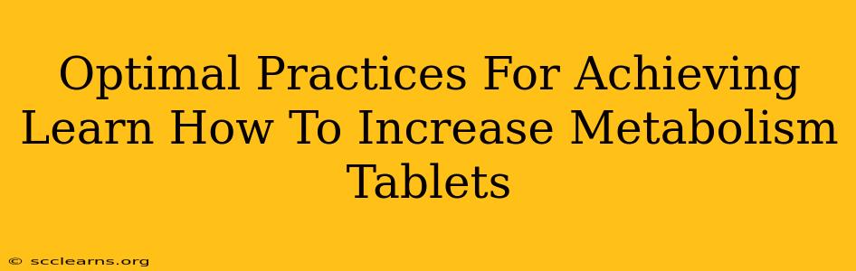 Optimal Practices For Achieving Learn How To Increase Metabolism Tablets