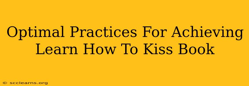 Optimal Practices For Achieving Learn How To Kiss Book