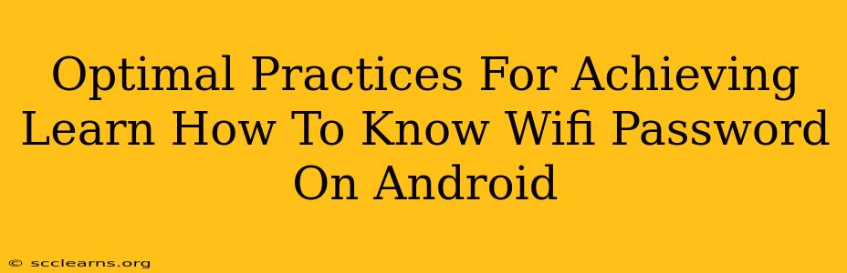 Optimal Practices For Achieving Learn How To Know Wifi Password On Android