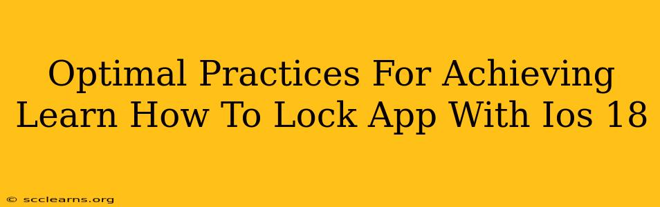 Optimal Practices For Achieving Learn How To Lock App With Ios 18