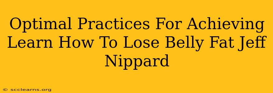 Optimal Practices For Achieving Learn How To Lose Belly Fat Jeff Nippard