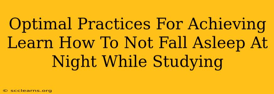 Optimal Practices For Achieving Learn How To Not Fall Asleep At Night While Studying