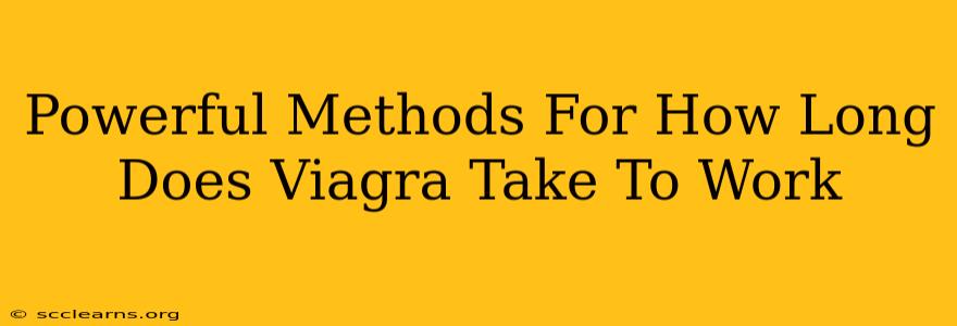 Powerful Methods For How Long Does Viagra Take To Work