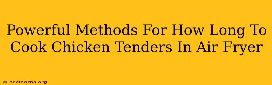 Powerful Methods For How Long To Cook Chicken Tenders In Air Fryer