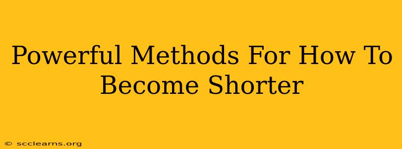 Powerful Methods For How To Become Shorter