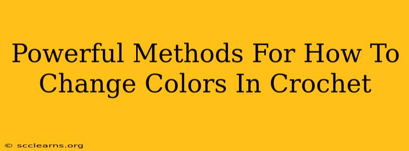 Powerful Methods For How To Change Colors In Crochet