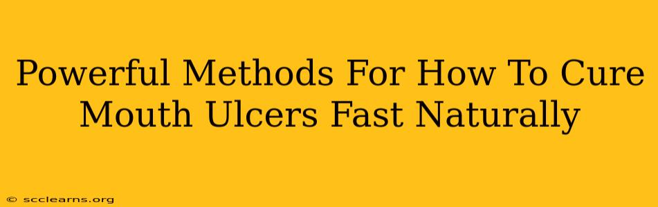 Powerful Methods For How To Cure Mouth Ulcers Fast Naturally