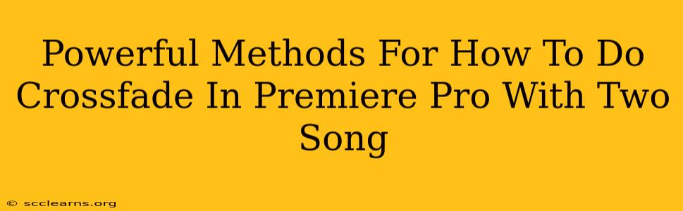 Powerful Methods For How To Do Crossfade In Premiere Pro With Two Song