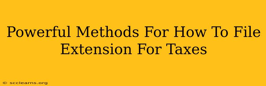 Powerful Methods For How To File Extension For Taxes