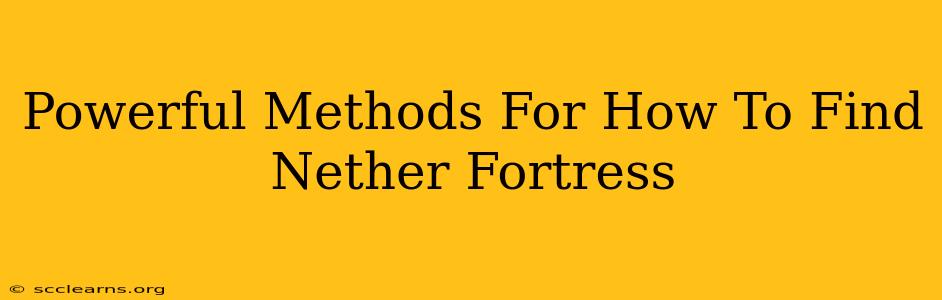 Powerful Methods For How To Find Nether Fortress