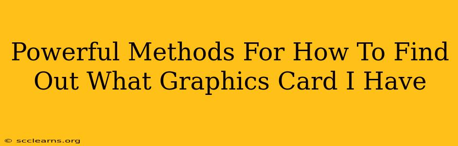 Powerful Methods For How To Find Out What Graphics Card I Have