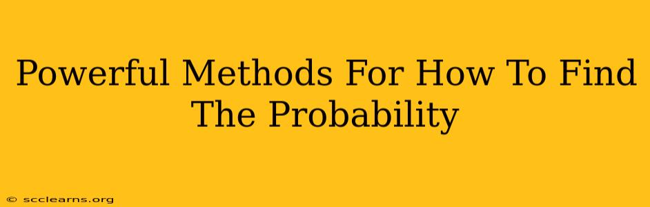 Powerful Methods For How To Find The Probability