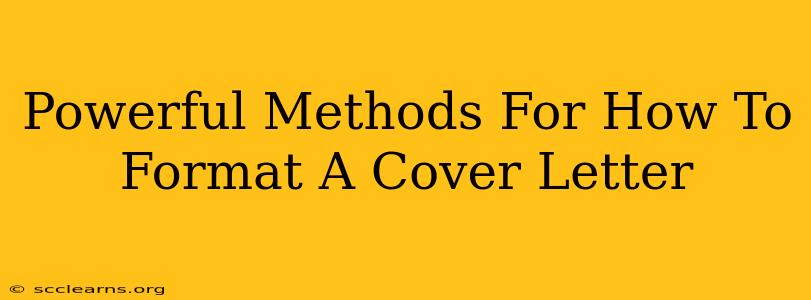 Powerful Methods For How To Format A Cover Letter