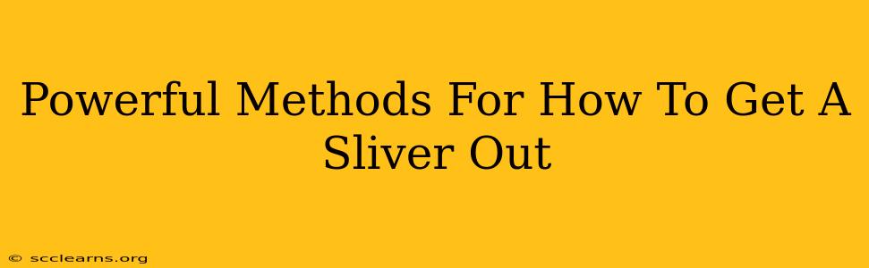 Powerful Methods For How To Get A Sliver Out