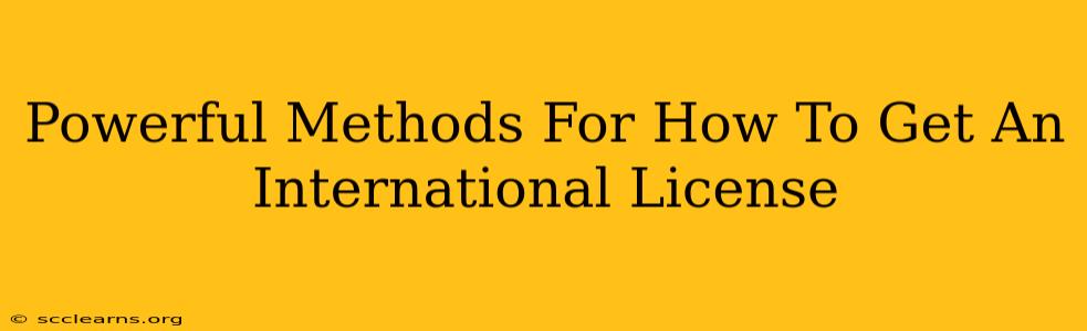 Powerful Methods For How To Get An International License