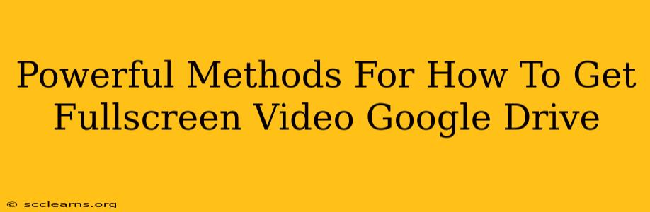 Powerful Methods For How To Get Fullscreen Video Google Drive