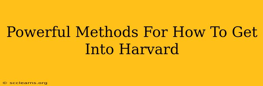 Powerful Methods For How To Get Into Harvard