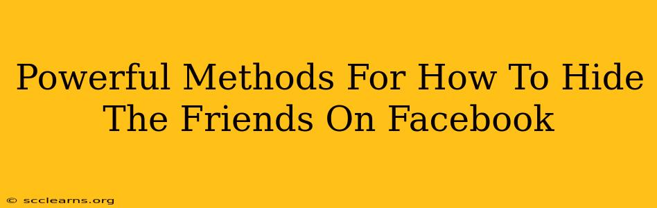 Powerful Methods For How To Hide The Friends On Facebook