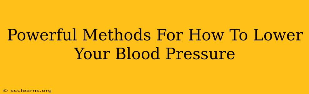 Powerful Methods For How To Lower Your Blood Pressure