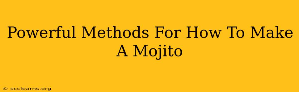 Powerful Methods For How To Make A Mojito