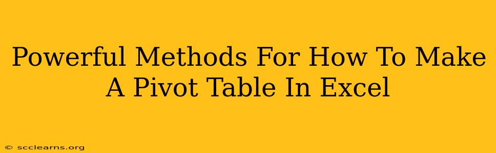 Powerful Methods For How To Make A Pivot Table In Excel