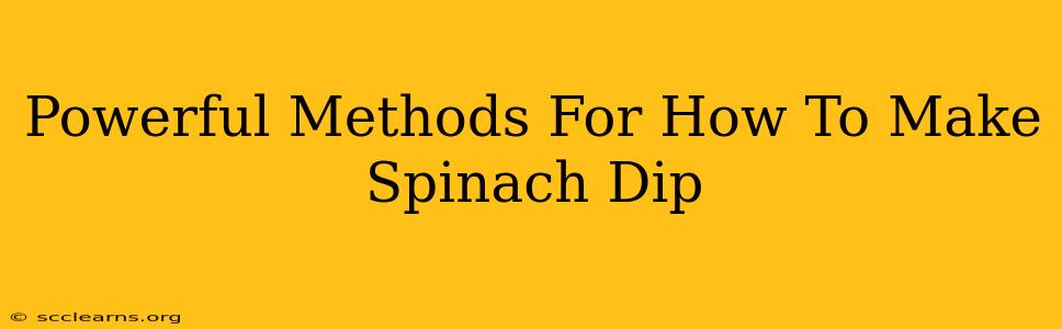 Powerful Methods For How To Make Spinach Dip