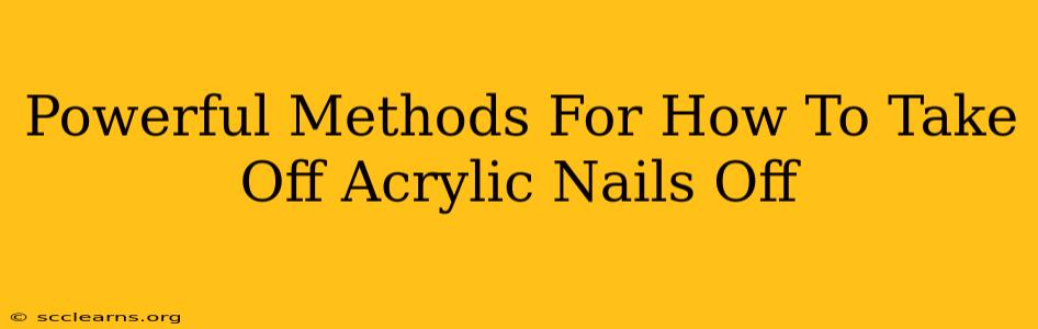 Powerful Methods For How To Take Off Acrylic Nails Off