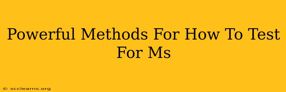 Powerful Methods For How To Test For Ms