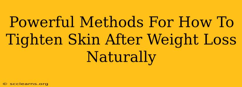 Powerful Methods For How To Tighten Skin After Weight Loss Naturally