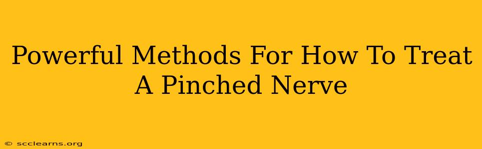 Powerful Methods For How To Treat A Pinched Nerve