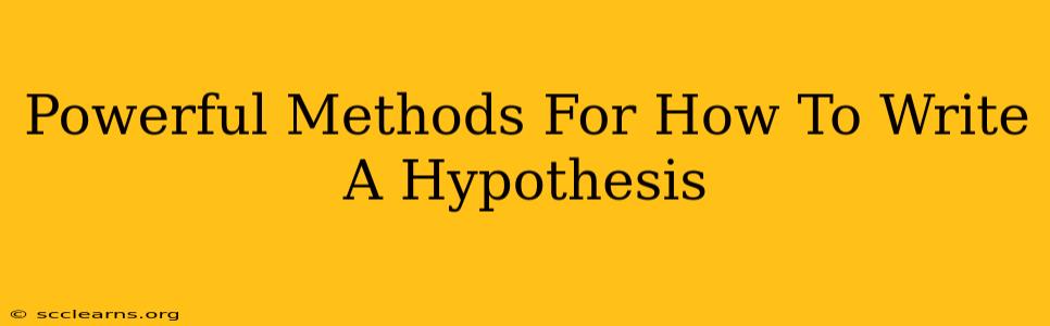 Powerful Methods For How To Write A Hypothesis