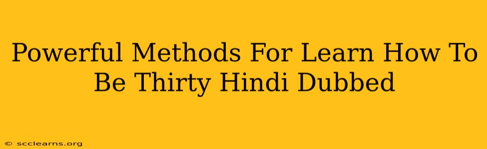 Powerful Methods For Learn How To Be Thirty Hindi Dubbed