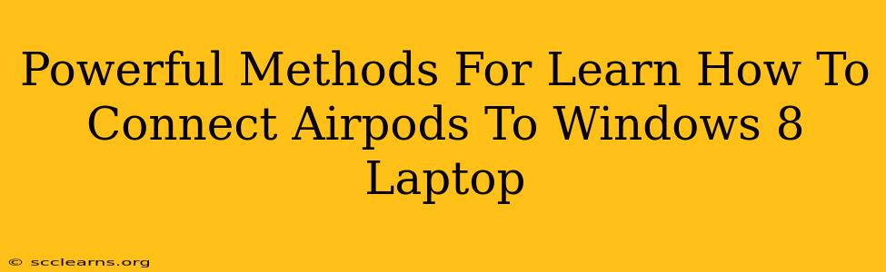 Powerful Methods For Learn How To Connect Airpods To Windows 8 Laptop