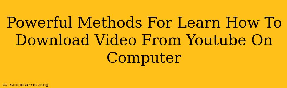 Powerful Methods For Learn How To Download Video From Youtube On Computer