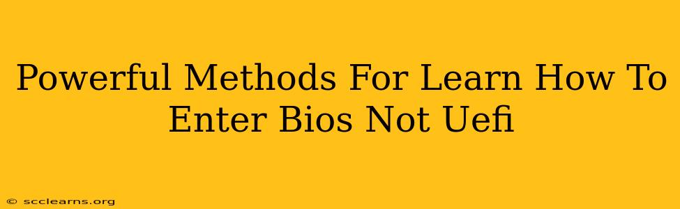 Powerful Methods For Learn How To Enter Bios Not Uefi