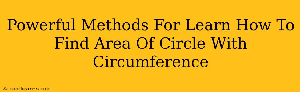 Powerful Methods For Learn How To Find Area Of Circle With Circumference